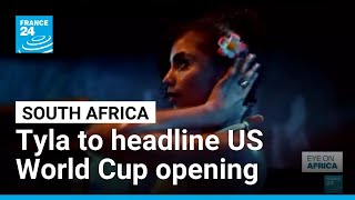 Rising star of South African music Tyla to headline US World Cup opening • FRANCE 24 English Profile