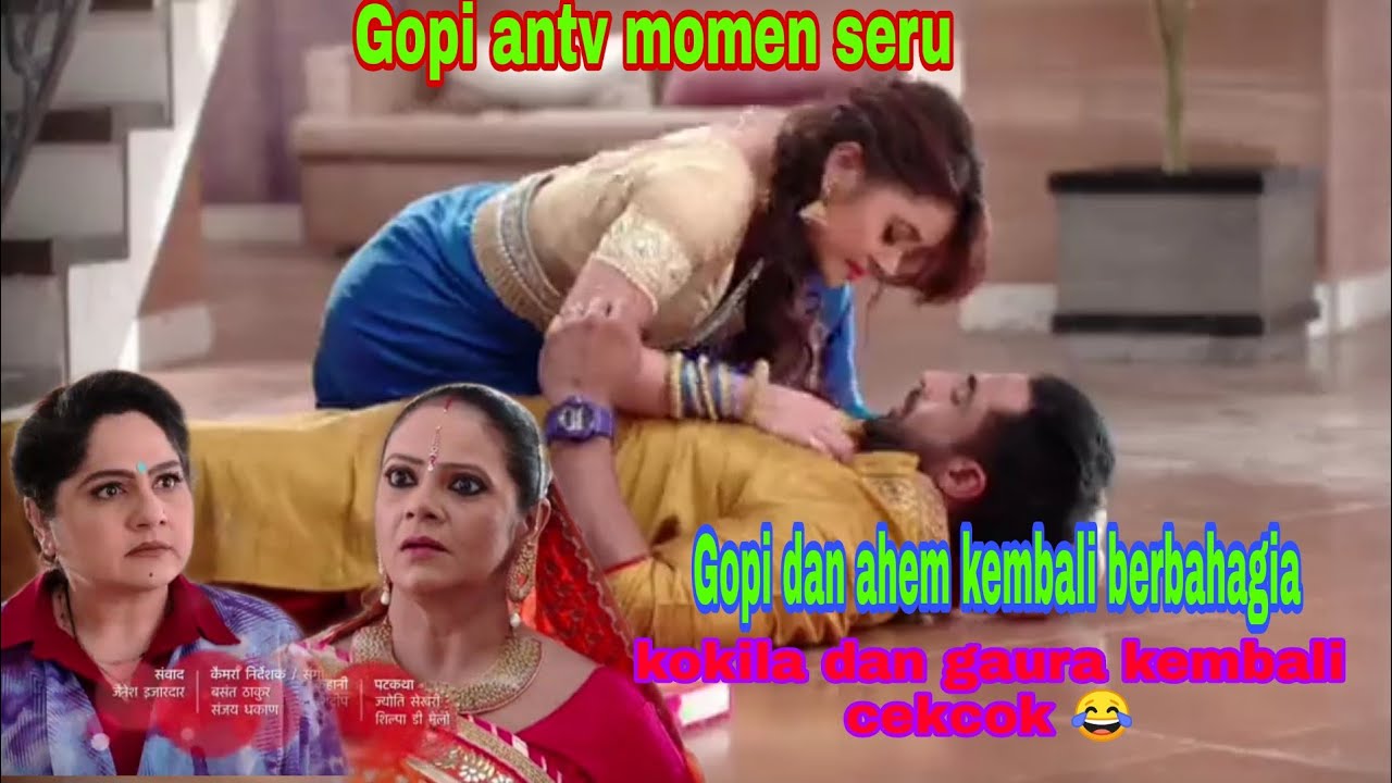 Gopi dan ahem kembali berbahagia, dan kokila cekcok sama gaura Gopi antv hari ini