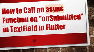 How to Call an async Function on "onSubmitted" in TextField in Flutter