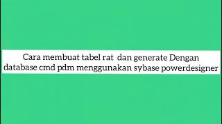 Cara membuat tabel RAT dan GANERATE Database CMD PDM menggunakan sybase powerdesigner