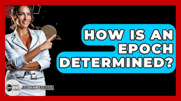 How Is An Epoch Determined? - Physics Frontier
