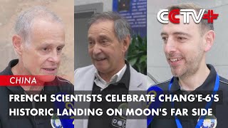 French Scientists Celebrate Chang'e6's Historic Landing on Moon's Far Side