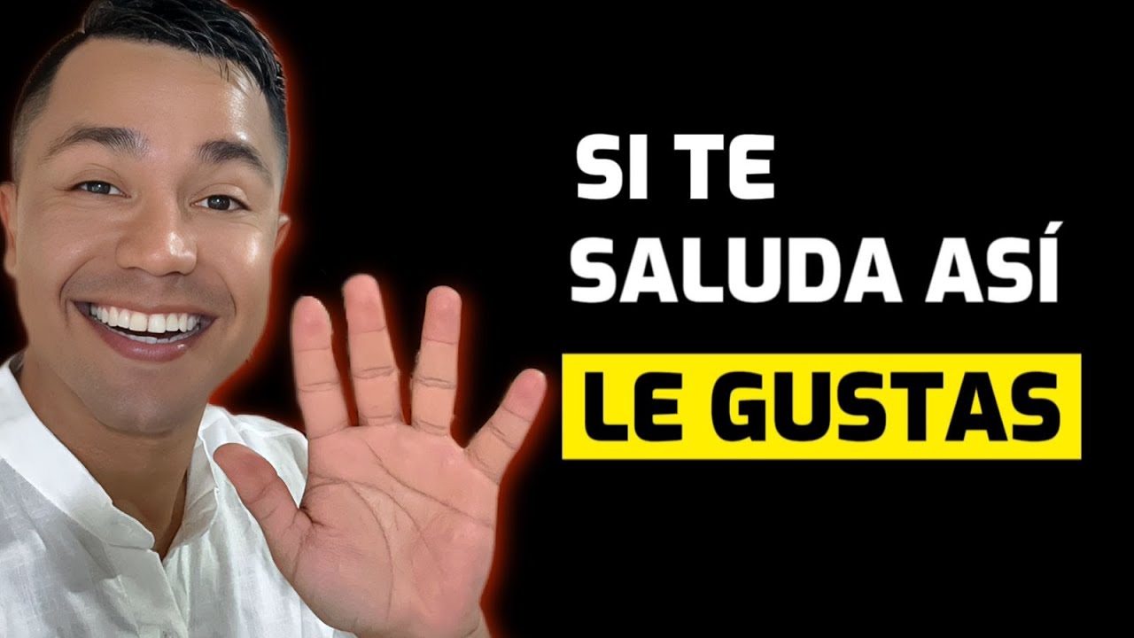 Si un HOMBRE te SALUDA así significa que LE GUSTAS
