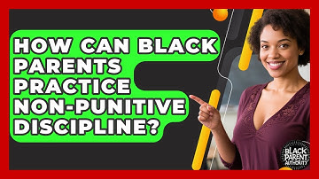 How Can Black Parents Practice Non-punitive Discipline? - Black Parent Authority