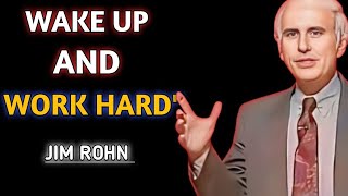 WAKE UP AND WORK HARD | JIM ROHN  Motivational Speech