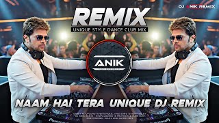 Naam Hai Tera Tera Dj Remix | Unique Style EDM Dance Club Mix | Dj Anik Remix New 2025