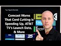 CCT - Comcast Warns That Cord Cutting is Speeding Up, AT&T TV's Launch Date,  & More