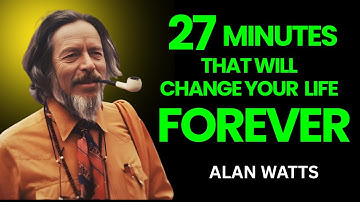 ALAN WATTS 27  MINUTES  EXPLAINS HOW  TO STOP SUFFERING FOREVER