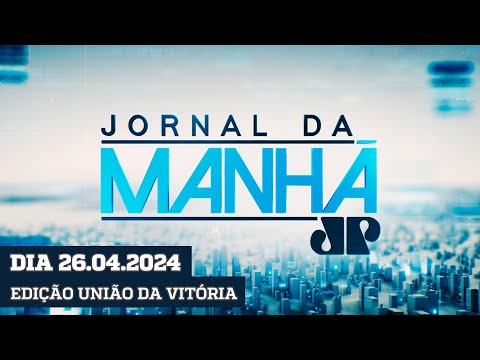 JORNAL DA MANHÃ - EDIÇÃO UNIÃO DA VITÓRIA - 26/04/2024