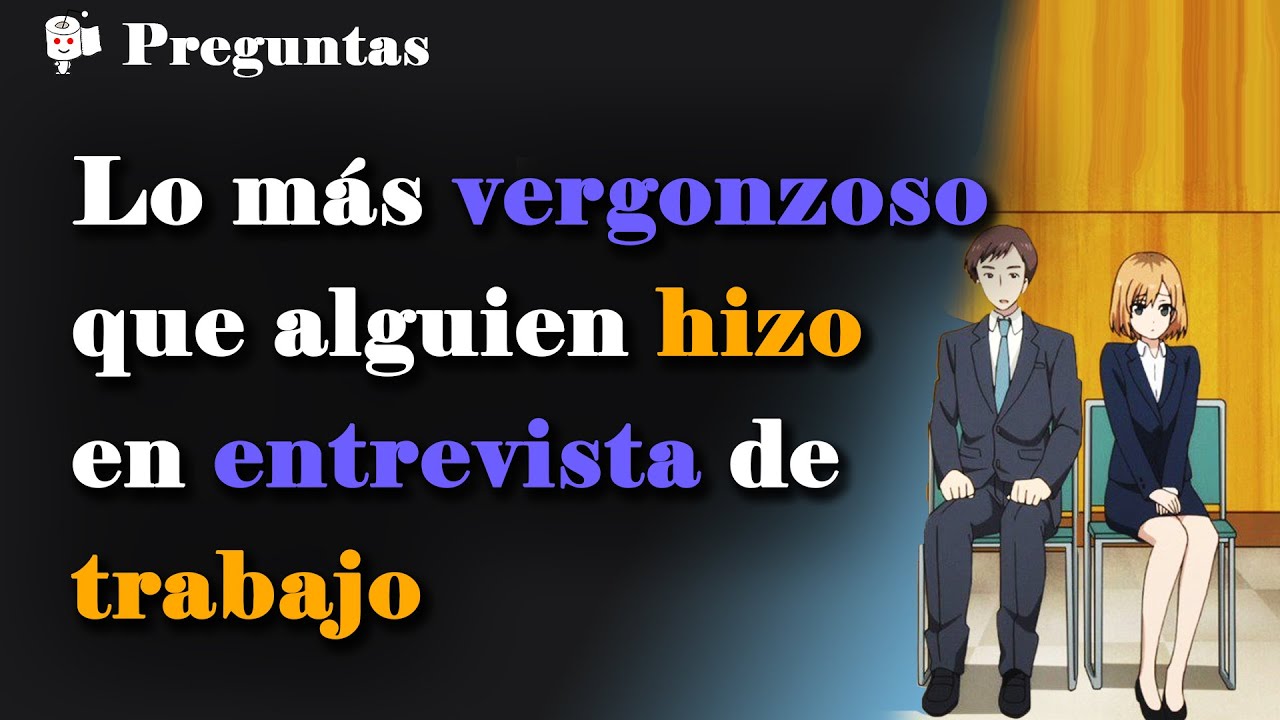 Lo más vergonzoso o extraño que alguien hizo en una entrevista de trabajo