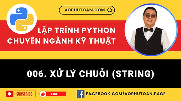 Bài 006. XỬ LÝ CHUỖI STRING - LẬP TRÌNH PYTHON CHUYÊN NGÀNH KỸ THUẬT #vophutoan #python