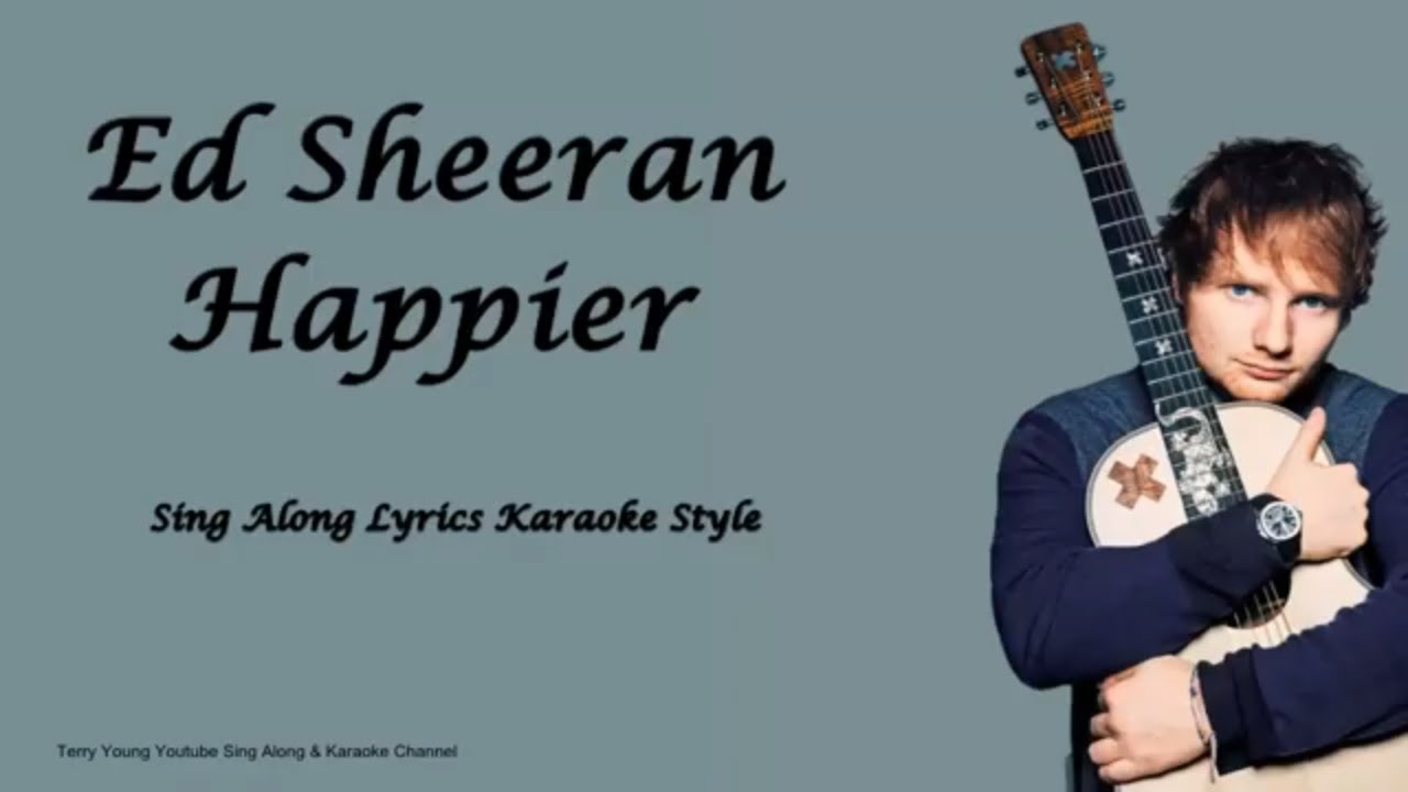 Sing along текст. Ed Sheeran Happier текст. Вальс Эд Ширан Хаппиер. Ed Sheeran Sing. Эд Ширан Happier перевод.