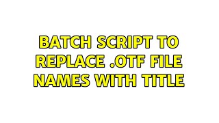 Batch script to replace .otf file names with title