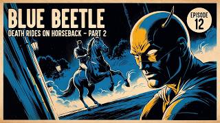 Blue Beetle (1940s Radio) – Episode 12: Death Rides on Horseback (Part 2)