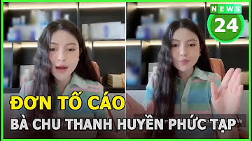 Đơn tố cáo bà Chu Thanh Huyền phức tạp, một số dấu hiệu có thể liên quan đến hình sự | News24h