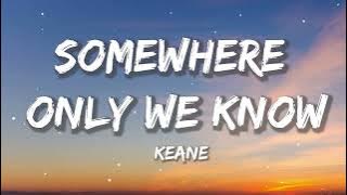 Keane - Somewhere Only We Know | Sia, Ed Sheeran, CKay (Lyrics)