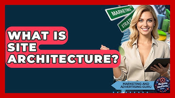 What Is Site Architecture? - Marketing and Advertising Guru