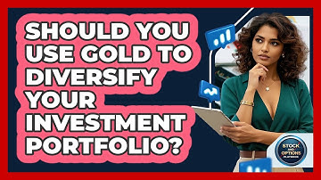 Should You Use Gold To Diversify Your Investment Portfolio? - Stock and Options Playbook