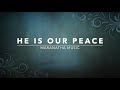 He Is Our Peace Maranatha Music Lyrics