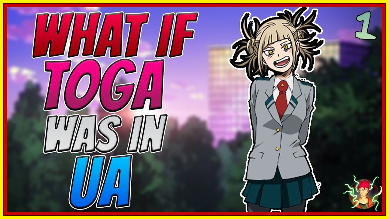 What If Toga Was In 1-A Part 1 | My Hero Academia What If