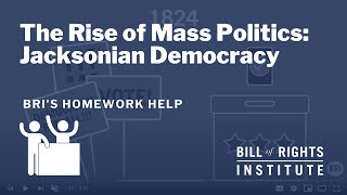The Rise of Mass Politics: Jacksonian Democracy | BRI's Homework Help Series