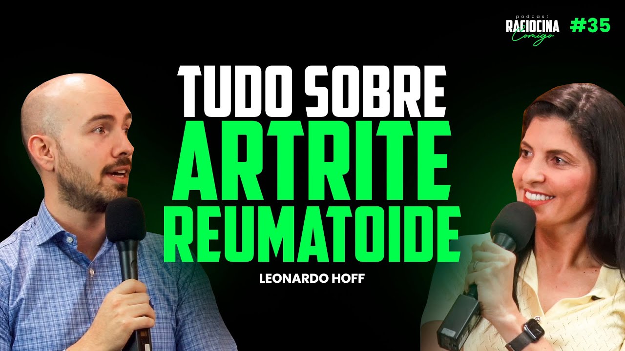 Artrite Reumatoide: sintomas e tratamentos Leonardo Hoff | Raciocina Comigo Podcast #35