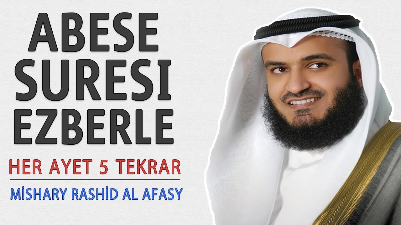 Abese suresi ezberle her ayet 5 tekrar (Mishary Rashid al Afasy)