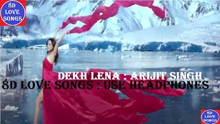 Dekh Lena Full Song [8D Love Songs] | Tum Bin 2 | Arijit Singh, Tulsi Kumar | Dekh Lena 8D Audio