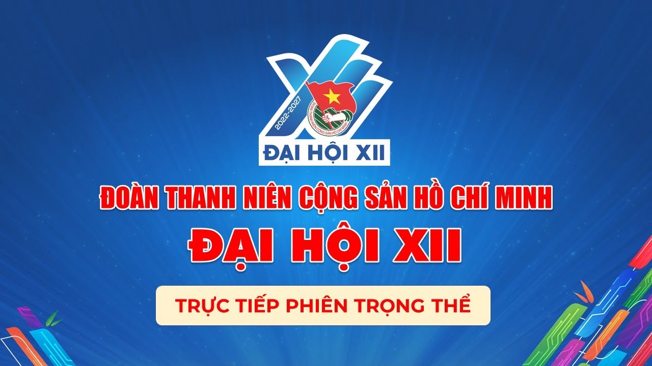 [ TRỰC TIẾP ] Phiên trọng thể Đại hội Đoàn toàn quốc lần thứ XII, nhiệm ...