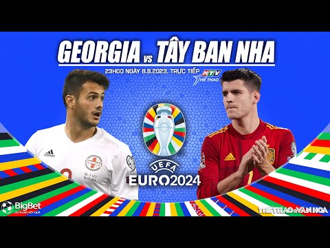 VÒNG LOẠI EURO 2024 | Georgia vs Tây Ban Nha (23h00, 8/9) trực tiếp HTV thể thao | NHẬN ĐỊNH BÓNG ĐÁ