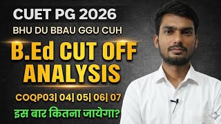 CUET PG 2026 B.Ed Cut Off Analysis | BHU | CUET PG Expected Cut Off 2026 | CUET PG 2026 Cut Off #bed