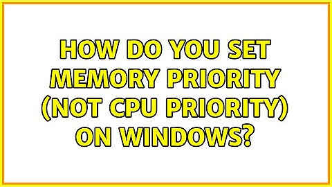 How do you set memory priority (not cpu priority) on windows? (3 Solutions!!)