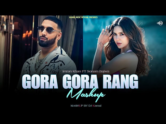 Gora Gora Rang ft.Sonam Bajwa | Imran Khan X Sharn | DJ Kamal | Kamal Music Official class=
