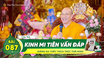 Kinh Mi Tiên Vấn Đáp câu 146 | Bài 87 | Thầy Thích Trúc Thái Minh