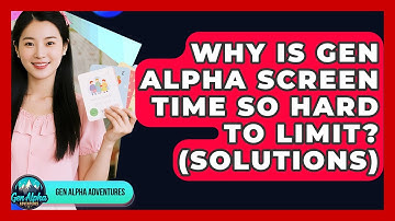 Why Is Gen Alpha Screen Time So Hard To Limit? (Solutions) - Gen Alpha Adventures