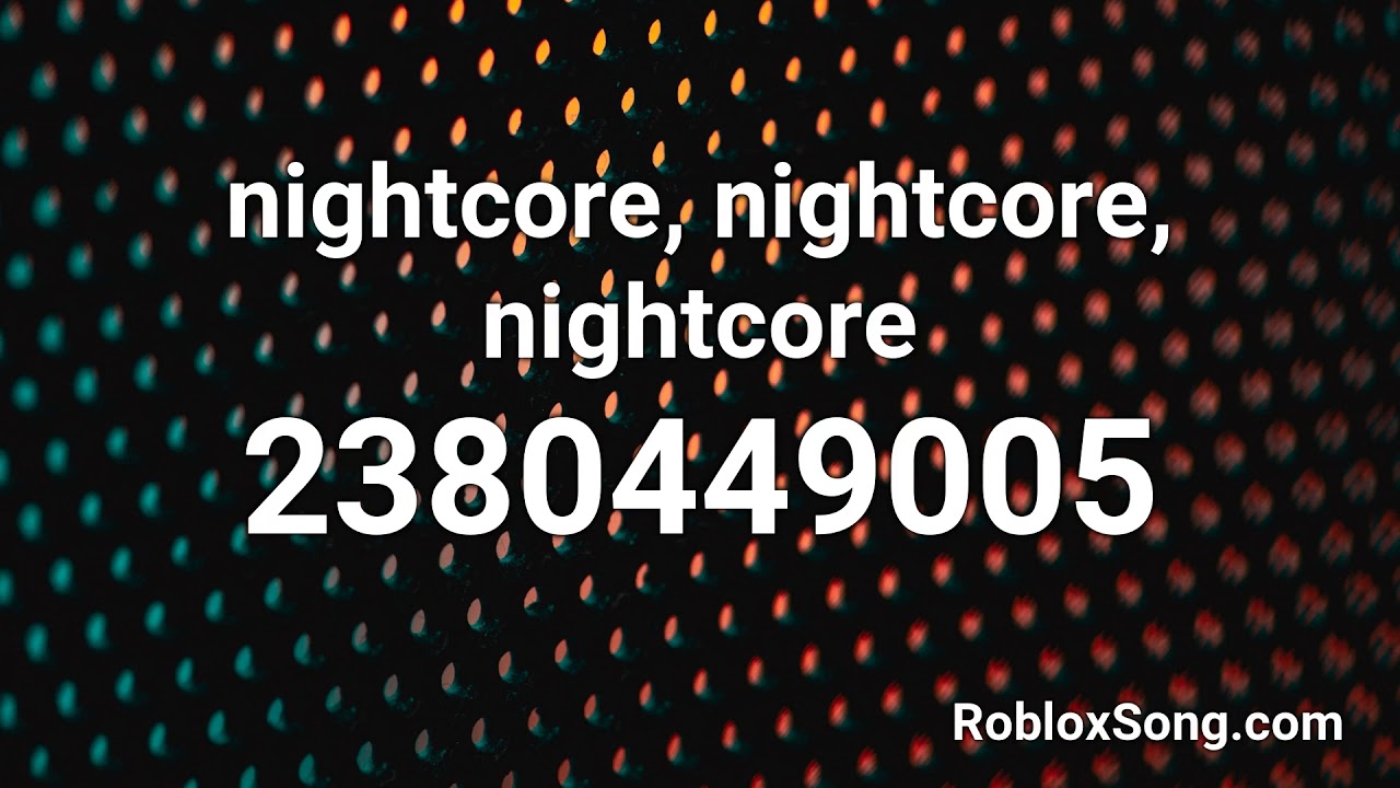 Nightcore Nightcore Nightcore Roblox Id Roblox Music Code