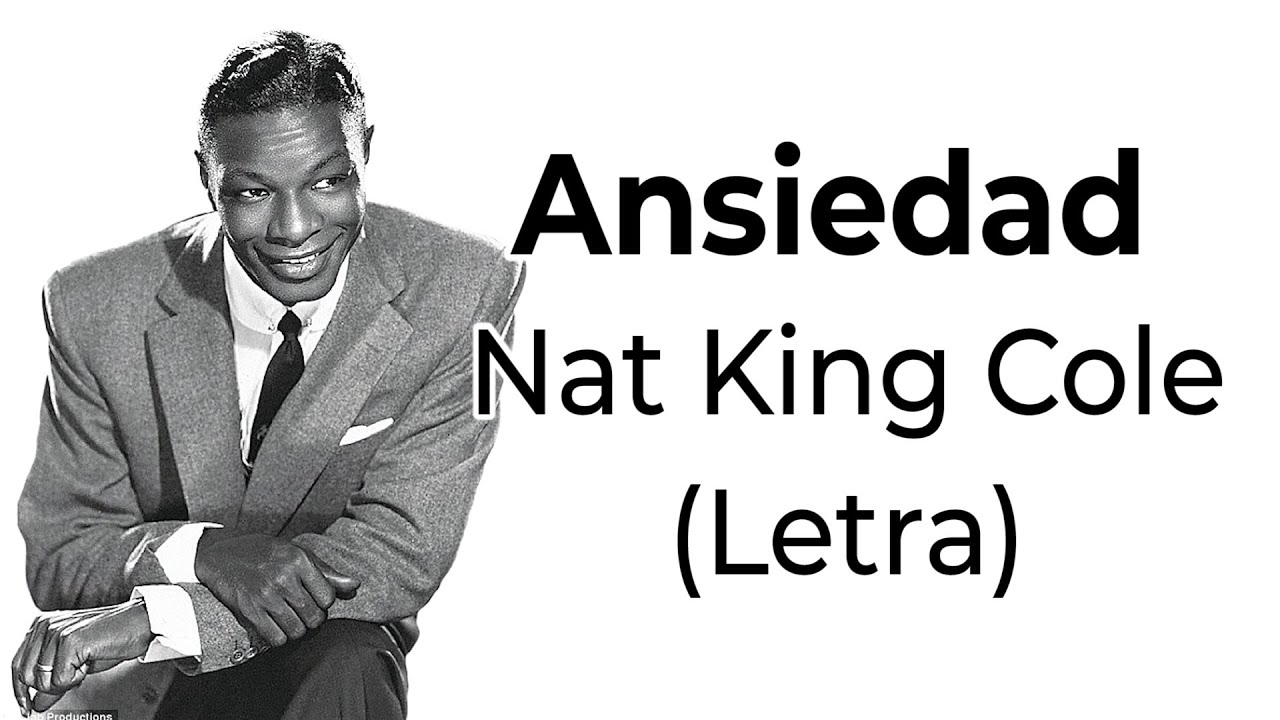 Watch Ansiedad - NAT KING COLE (Letra) on YouTube Watch Ansiedad - NAT KING COLE (Letra) on YouTube