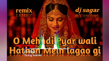 O Mehndi Pyar wali Hathon Mein lagao Gi song DJ Sagar remix