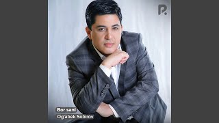 Bor sani - Og'abek Sobirov