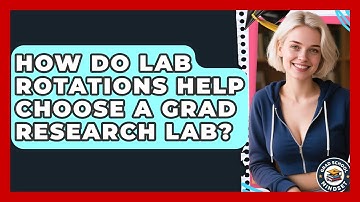 How Do Lab Rotations Help Choose A Grad Research Lab? - Grad School Mindset