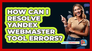 How Can I Resolve Yandex Webmaster Tool Errors? - SearchEnginesHub.com