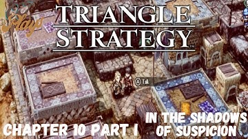 TRIANGLE STRATEGY Switch - Full Game Walkthrough - Chapter 10 Part I In the Shadows of Suspicion