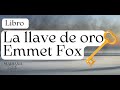 La llave de oro de emmet fox audiolibro y plática