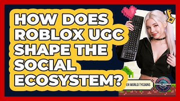 How Does Roblox UGC Shape The Social Ecosystem? - Open World Tycoons