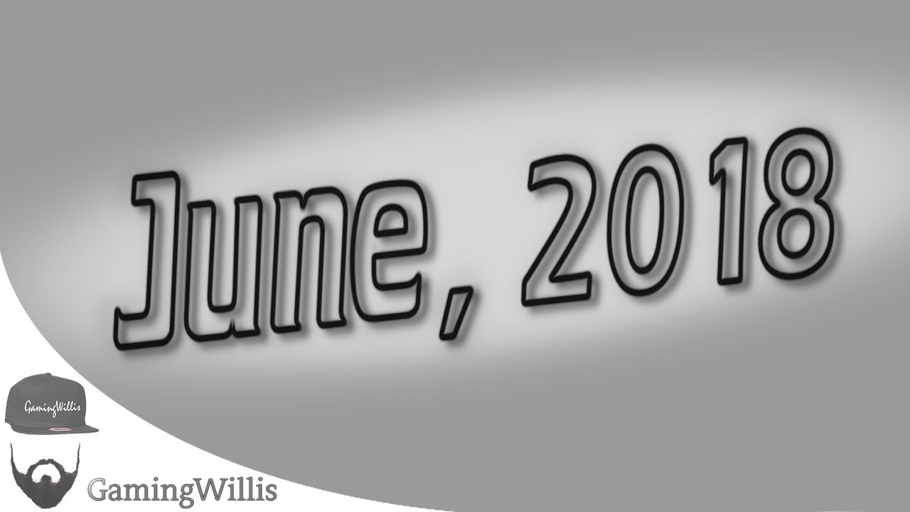 GamingWillis Highlights - June, 2018