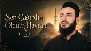 Sen Çağırdın, Oldum Hayran Kalbe Dokunan Derin Tasavvufi İlahi