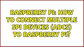 Raspberry Pi: How to connect multiple spi devices (ADCs) to Raspberry Pi (2 Solutions!!)
