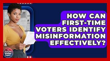 How Can First-time Voters Identify Misinformation Effectively? - First Time Voter Expert