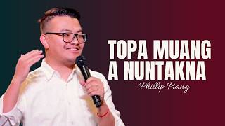 Topa Muang A Nuntakna | Phillip Piang | Sermon 2026