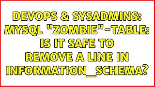 DevOps & SysAdmins: MySQL "zombie"-table: Is it safe to remove a line in information_schema?